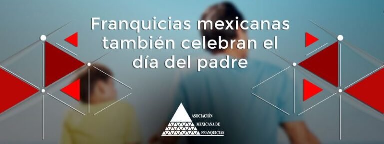 Franquicias mexicanas también celebran el Día del Padre Asociación