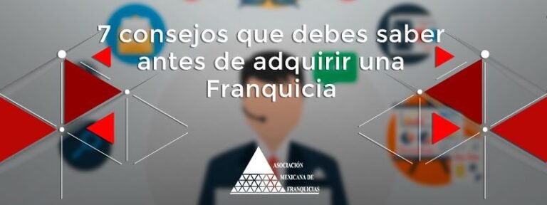 7 Consejos Que Debes De Saber Antes De Adquirir Una Franquicia Asociación Mexicana De Franquicias 6296