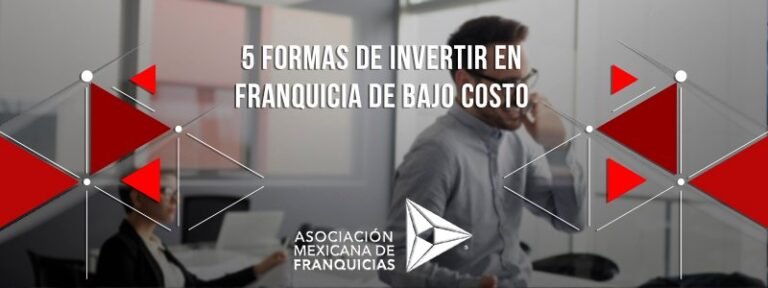 5 Formas De Invertir En Una Franquicia De Bajo Costo Asociación Mexicana De Franquicias 8382